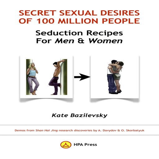 Secret Sexual Desires Of 100 Million People: Seduction Recipes For Men And Women, Kate Bazilevsky