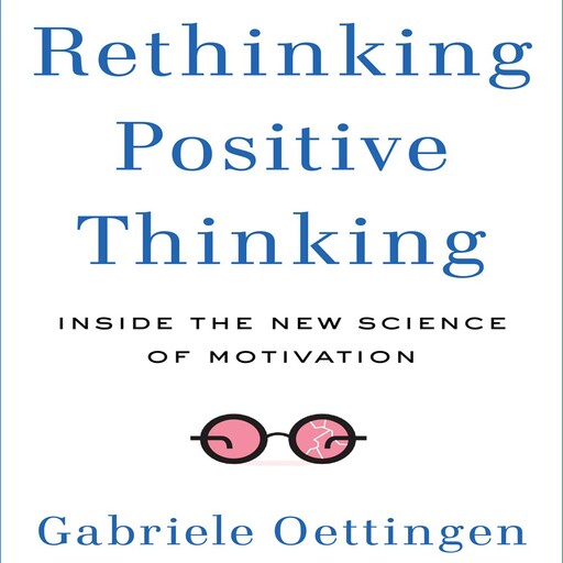 Rethinking Positive Thinking, Gabriele Oettingen