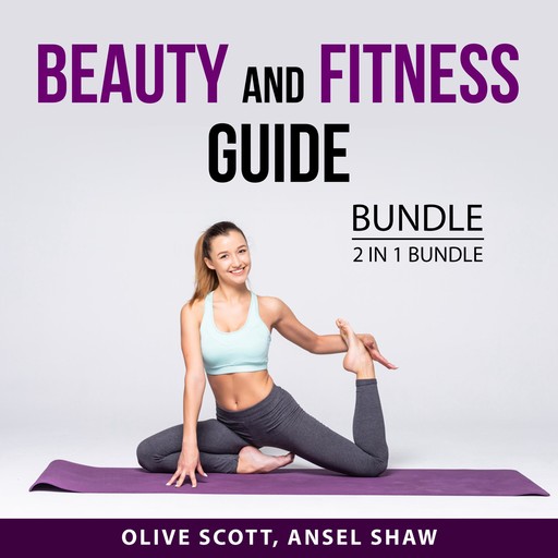 Beauty and Fitness Guide Bundle, 2 in 1 bundle: Renegade Beauty, and Building the Ultimate Body, Olive Scott, and Ansel Shaw