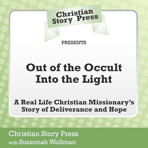 Out of the Occult Into the Light, Susannah Wollman, Christian Story Press