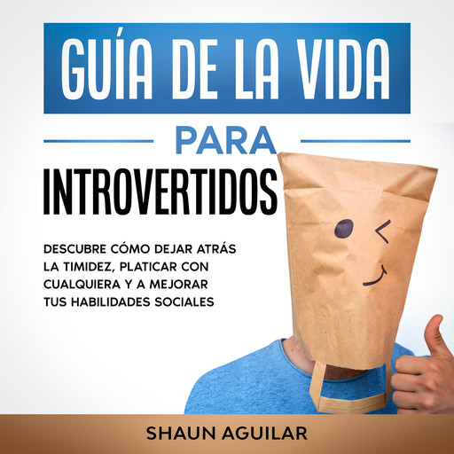 Guía de la Vida para Introvertidos, Shaun Aguilar
