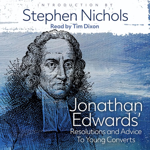 Jonathan Edwards’ Resolutions and Advice to Young Converts, Jonathan Edwards, Stephen Nichols