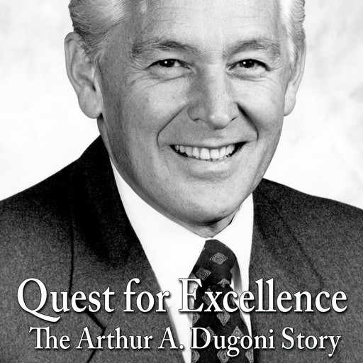 Quest for Excellence: The Arthur A. Dugoni Story, Martin Walker Brown