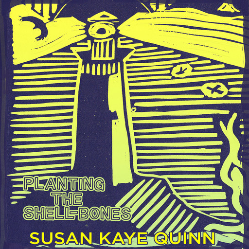 Planting the Shell-Bones, Susan Quinn