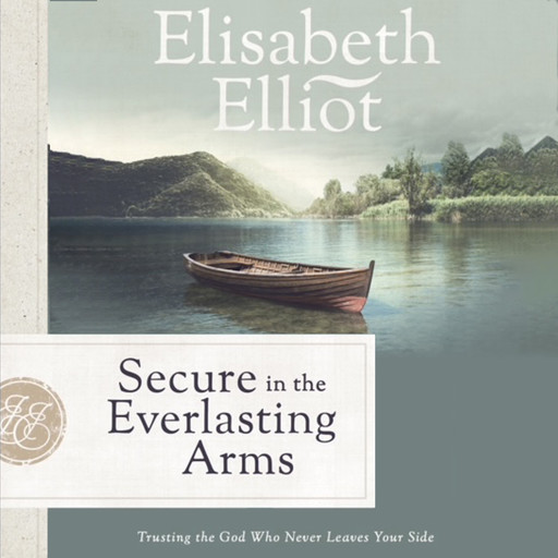 Secure in the Everlasting Arms, Elisabeth Elliot