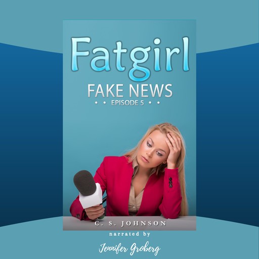 Fatgirl: Fake News, C.S. Johnson