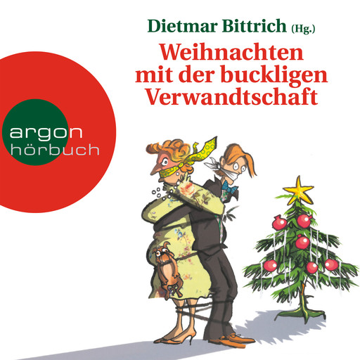 Weihnachten mit der buckligen Verwandtschaft (Gekürzte Fassung), Dietmar Bittrich