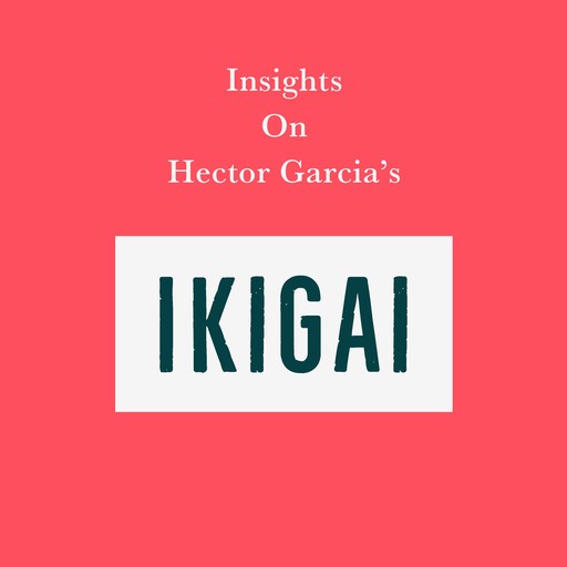 Insights on Hector Garcia’s Ikigai, Swift Reads