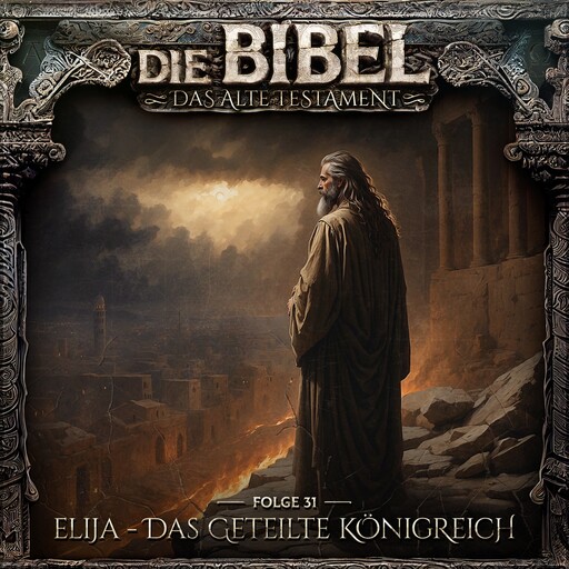 Die Bibel, Altes Testament, Folge 31: Elija - Das geteilte Königreich (ungekürzt), Aikaterini Maria Schlösser