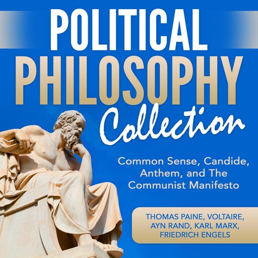 Political Philosophy Collection: Common Sense, Candide, Anthem, and The Communist Manifesto, Ayn Rand, Karl Marx, Friedrich Engels, Voltaire, Thomas Paine