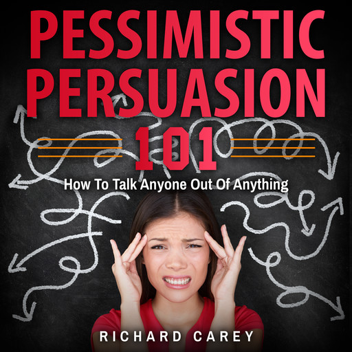 Pessimistic Persuasion 101, Richard Carey