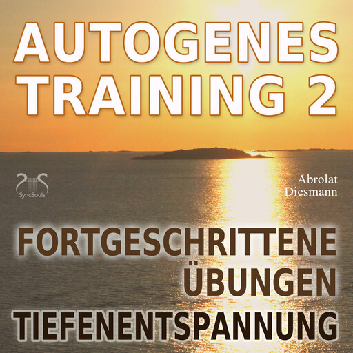 Autogenes Training 2 - Fortgeschrittene Übungen der konzentrativen Selbstentspannung - Tiefenentspannung für Körper und Geist, Franziska Diesmann, Torsten Abrolat