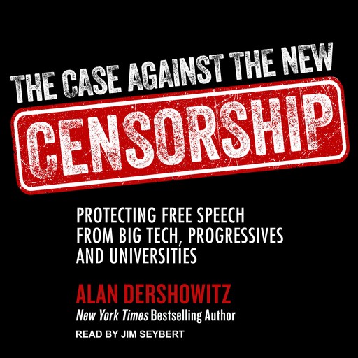 The Case Against the New Censorship, Alan Dershowitz