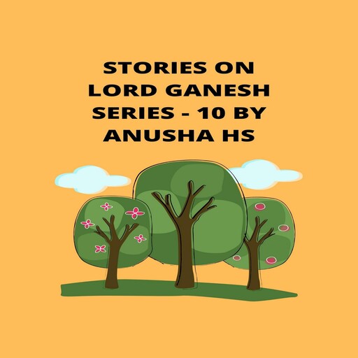 Stories on lord Ganesh series -10, Anusha hs