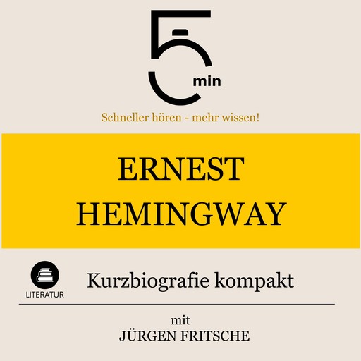 Ernest Hemingway: Kurzbiografie kompakt, Jürgen Fritsche, 5 Minuten, 5 Minuten Biografien