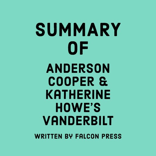 Summary of Anderson Cooper & Katherine Howe’s Vanderbilt, Falcon Press