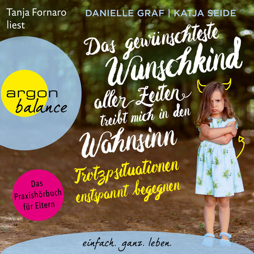 Das gewünschteste Wunschkind aller Zeiten treibt mich in den Wahnsinn - Trotzsituationen entspannt begegnen. Das Praxishörbuch für Eltern (Ungekürzt), Danielle Graf, Katja Seide