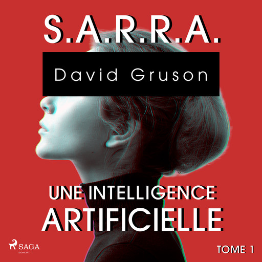 S.A.R.R.A. - Tome 1 : Une Intelligence artificielle, David Gruson