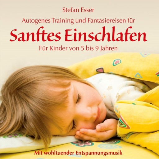 Sanftes Einschlafen - Autogenes Training und Fantasiereisen für Kinder von 5 bis 9 Jahren mit wohltuender Entspannungsmusik (ungekürzt), Stefan Esser