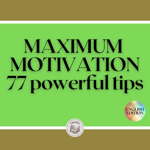 MAXIMUM MOTIVATION: 77 powerful tips, LIBROTEKA