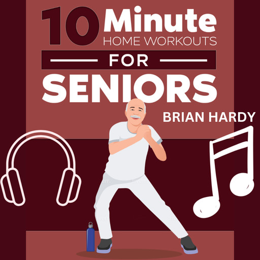 10-Minute Home Workouts for Seniors, Brian Hardy
