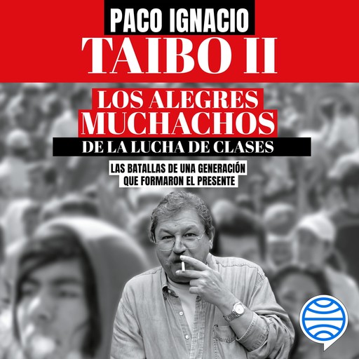 Los alegres muchachos de la lucha de clases, Paco Ignacio Taibo Ii