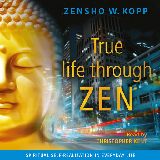 True life through ZEN, Zensho W. Kopp
