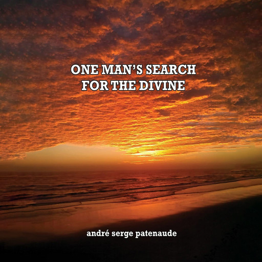One Man's Search for the Divine, Andre Patenaude