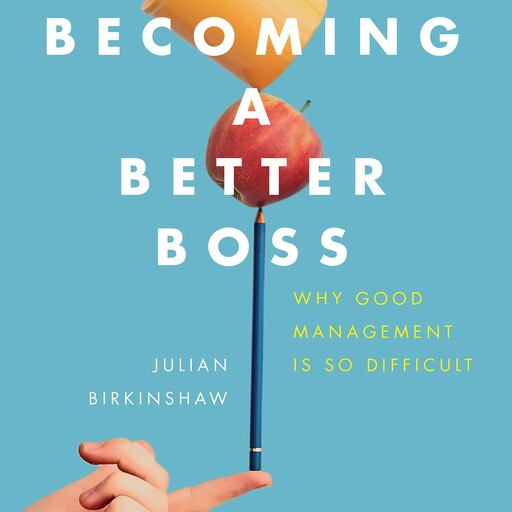 Becoming A Better Boss, Julian Birkinshaw