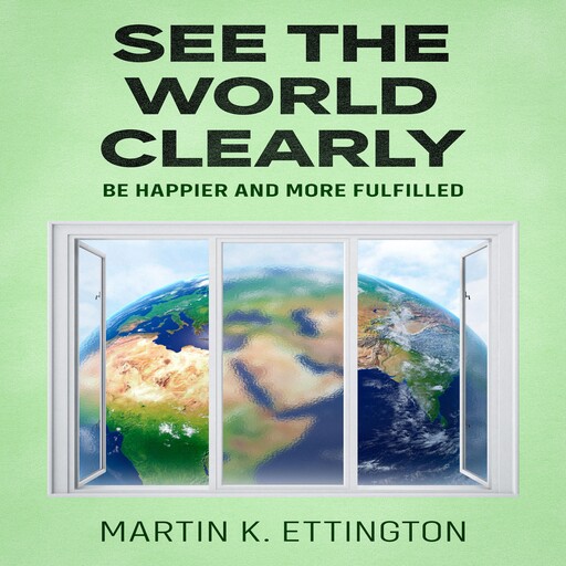 See the World Clearly, Martin K. Ettington