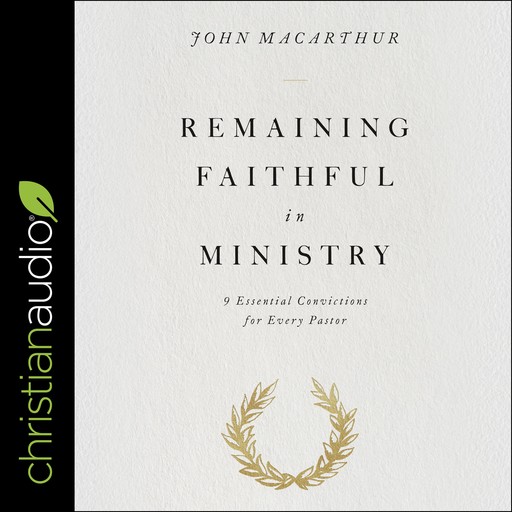 Remaining Faithful in Ministry, John MacArthur