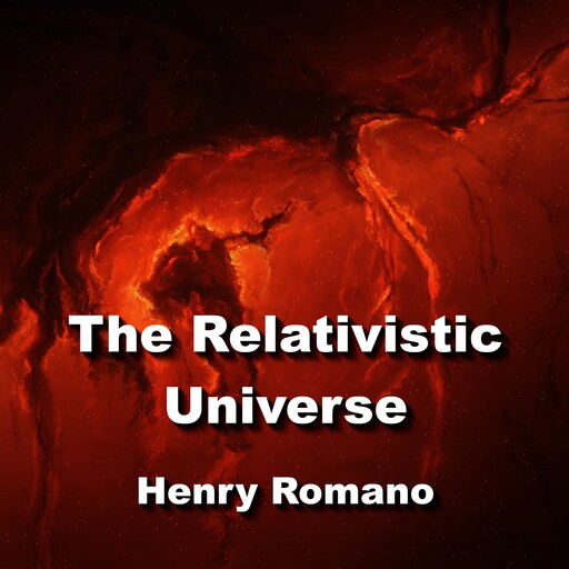 The Relativistic Universe, HENRY ROMANO