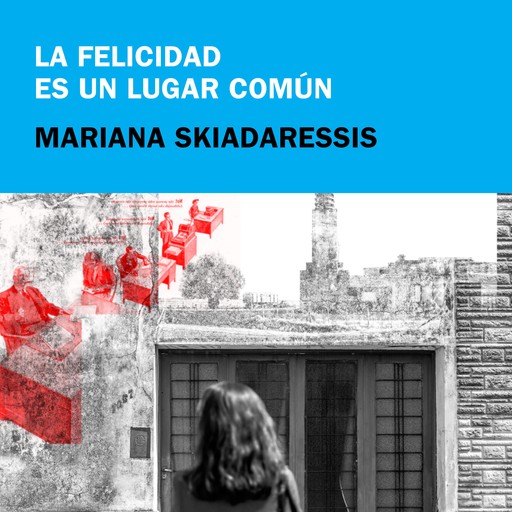 La felicidad es un lugar común, Mariana Skiadaressis