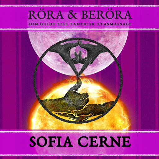 Röra & Beröra Din guide till tantrisk Xtasmassage, Sofia Cerne