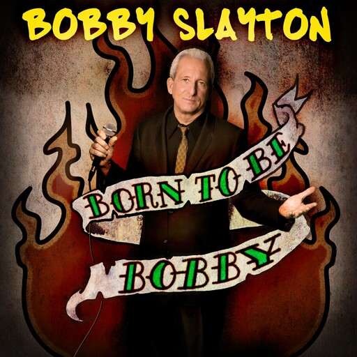 Bobby Slayton: Born to Be Bobby, Bobby Slayton