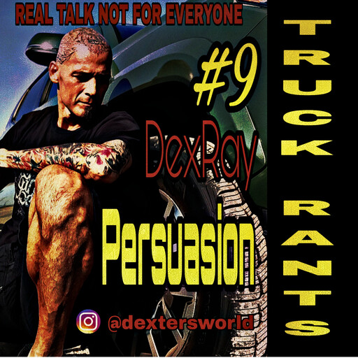 Truck Rants - Persuasion, DexRay