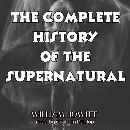 The Complete History of the Supernatural, William Howitt