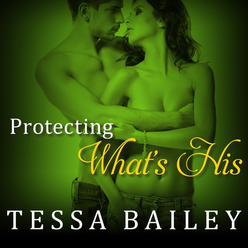 Protecting What's His, Tessa Bailey