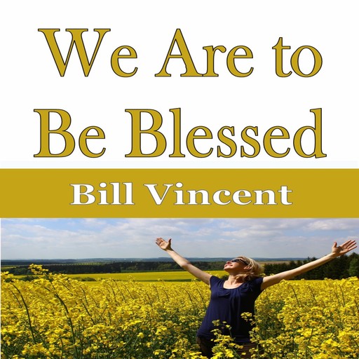 We Are to Be Blessed, Bill Vincent