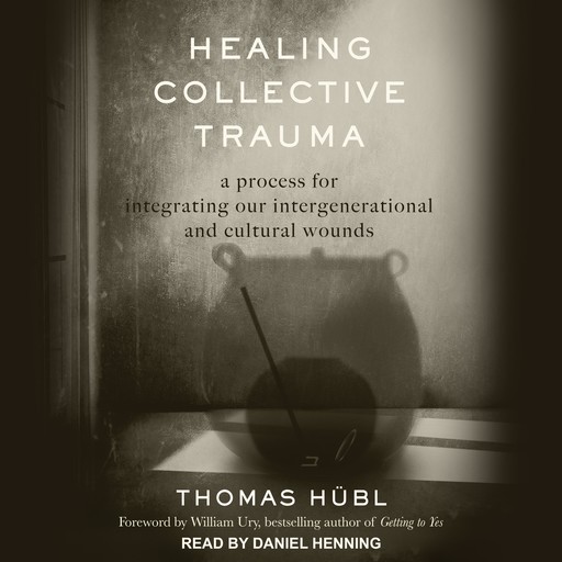 Healing Collective Trauma, William Ury, Thomas Hübl, Julie Jordan Avritt
