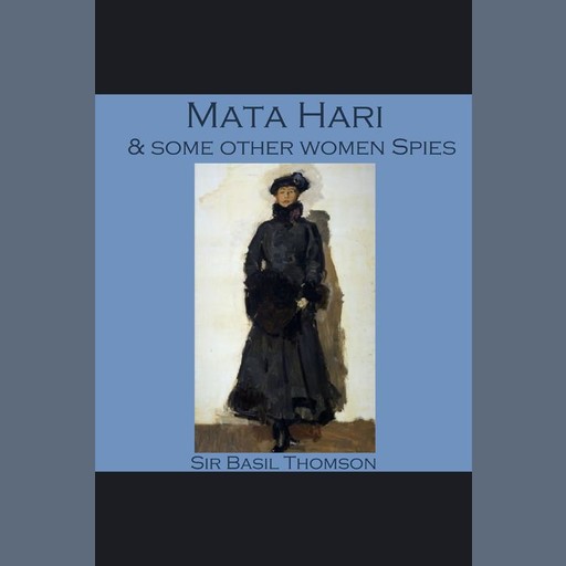 Mata Hari and some other Women Spies, Sir Basil Thomson