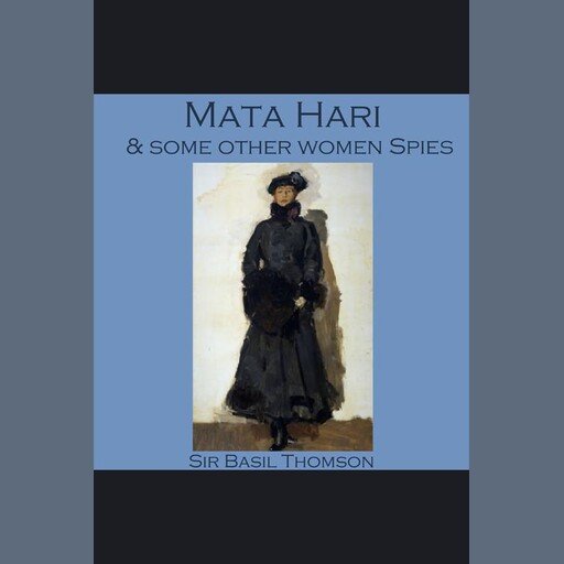 Mata Hari and some other Women Spies, Sir Basil Thomson