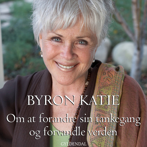 Om at forandre sin tankegang og forvandle verden, Byron Katie