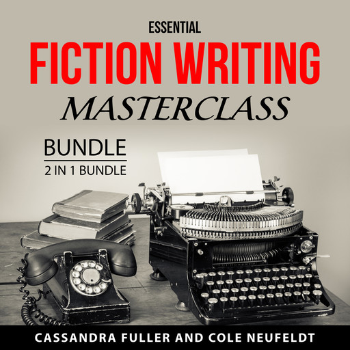 Essential Fiction Writing Masterclass Bundle, 2 in 1 Bundle, Cassandra Fuller, Cole Neufeldt