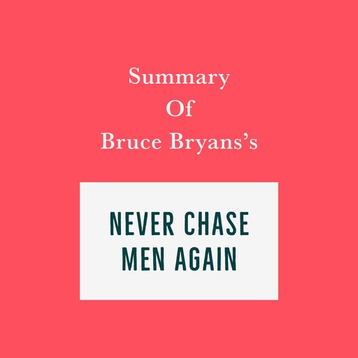 Summary of Bruce Bryans's Never Chase Men Again, Swift Reads