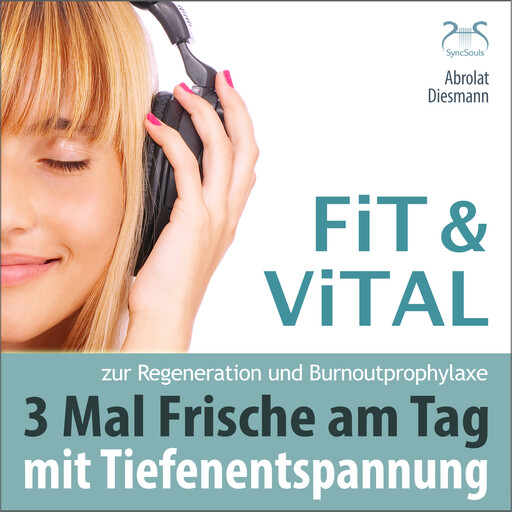 Fit und Vital mit Tiefenentspannung zur Regeneration und Burnout Prophylaxe - 3 mal Frische für den Tag - Drei Entspannungseinheiten mit Musik in 432 Hz (Ungekürzt), Franziska Diesmann, Torsten Abrolat