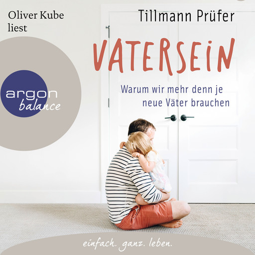 Vatersein - Warum wir mehr denn je neue Väter brauchen (Ungekürzte Lesung), Tillmann Prüfer