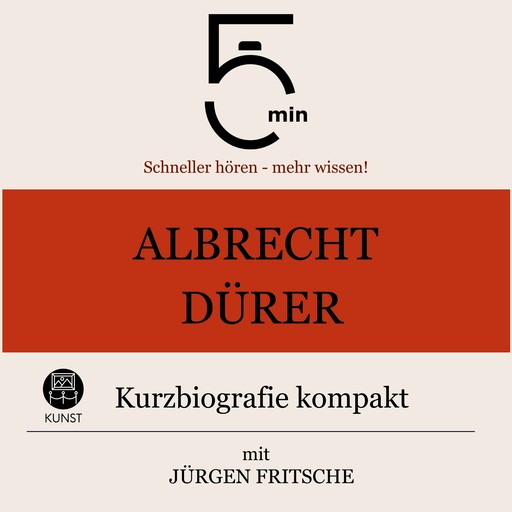 Albrecht Dürer: Kurzbiografie kompakt, Jürgen Fritsche, 5 Minuten, 5 Minuten Biografien