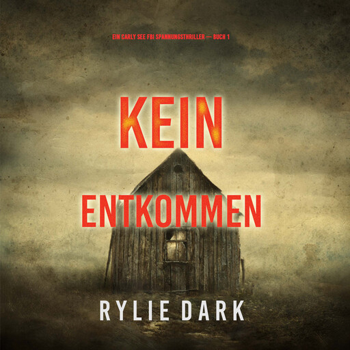 Kein Entkommen (Ein Carly See FBI Spannungsthriller — Buch 1), Rylie Dark