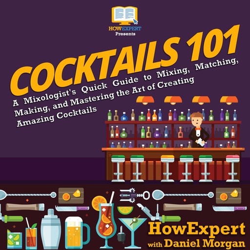 Cocktails 101, Daniel Morgan, HowExpert
